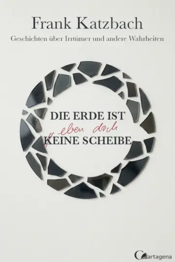 Cover: Die Erde ist eben doch eine Scheibe von Frank Katzbach