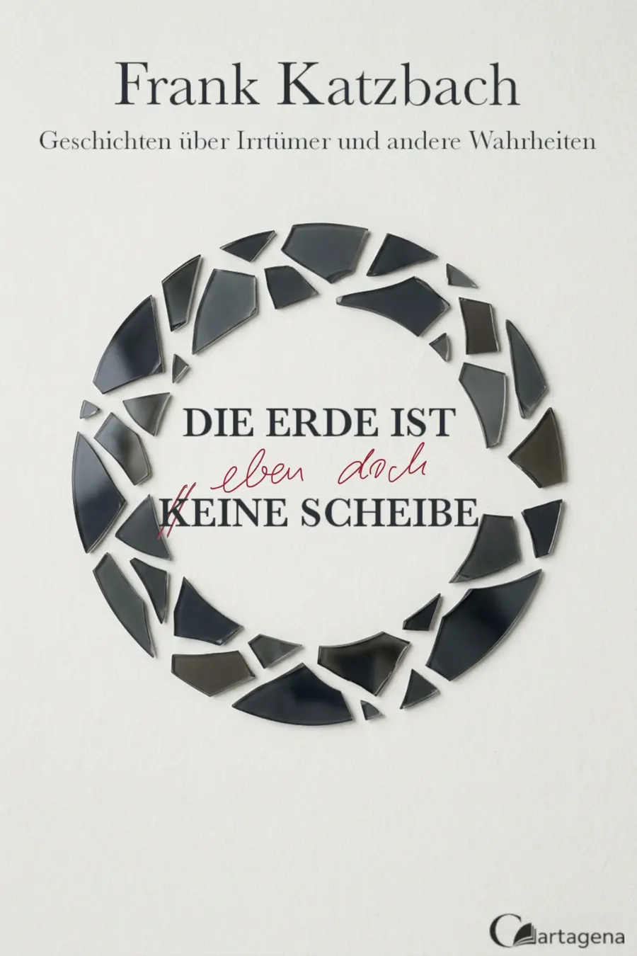 Cover: Die Erde ist eben doch eine Scheibe von Frank Katzbach